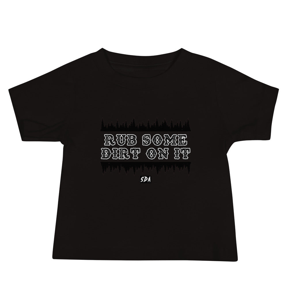 RUB SOME DIRT ON IT Baby Tee