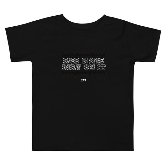 RUB SOME DIRT ON IT Toddler Tee (2T-5T)